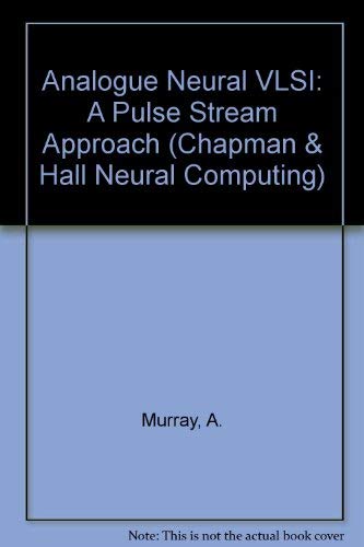 Analogue Neural Vlsi: A Pulse Stream Approach (Chapman & Hall Neural Computing)