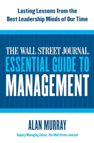 The Wall Street Journal Essential Guide to Management: Lasting Lessons from the Best Leadership Minds of Our Time