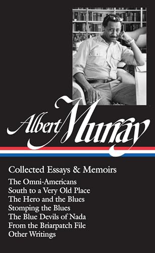 Albert Murray: Collected Essays & Memoirs (LOA #284): The Omni-Americans / South to a Very Old Place / The Hero and the Blues / Stomping the Blues / ... of America Albert Murray Edition, Band 1) von Library of America