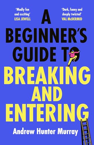 A Beginner’s Guide to Breaking and Entering: The brilliantly entertaining new thriller by the Sunday Times bestselling author of The Last Day von Hutchinson Heinemann