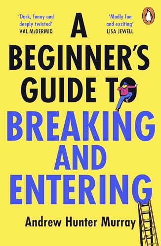 A Beginner's Guide to Breaking and Entering: The brilliantly entertaining new thriller by the Sunday Times bestselling author of The Last Day von Random House UK Ltd