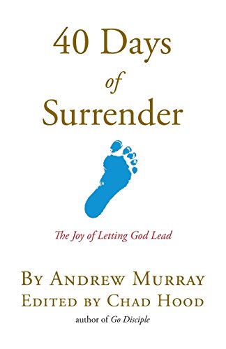 40 Days Of Surrender: The Joy of Letting God Lead (Go Disciple Series, Band 1)