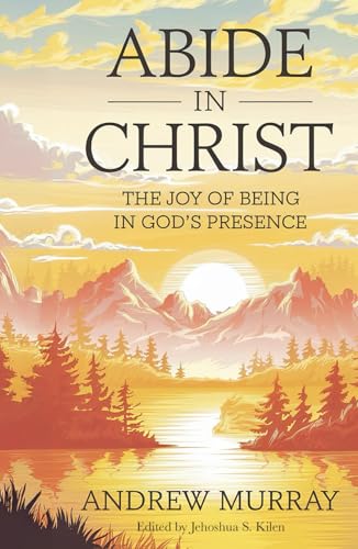 Abide in Christ: The Joy of Being in God’s Presence von Independently published