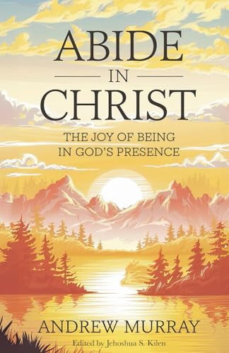 Abide in Christ: The Joy of Being in God’s Presence von Independently published