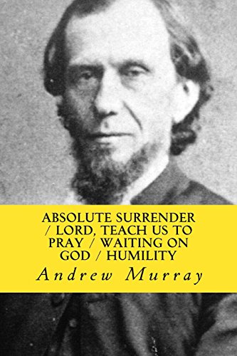Absolute Surrender, Lord, Teach us to Pray, Waiting on God & Humility von CreateSpace Independent Publishing Platform