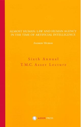 Almost Human: Law and Human Agency in the Time of Artificial Intelligence (Annual T.M.C. Asser Lecture) von T.M.C. Asser Press