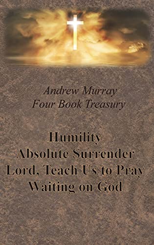 Andrew Murray Four Book Treasury - Humility; Absolute Surrender; Lord, Teach Us to Pray; and Waiting on God