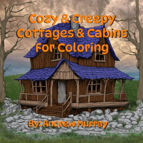Cozy & Creepy Cottages & Cabins For Coloring - For Adults & Kids 9+ von Independently published