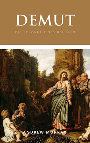 Demut: Die Schönheit des Heiligen