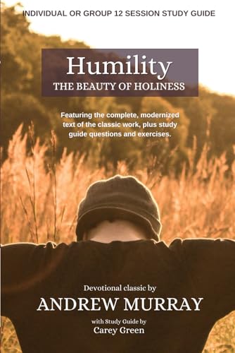 Humility: The Beauty of Holiness (Annotated): Individual or Group Study Guide of the classic Christian devotional by Andrew Murray