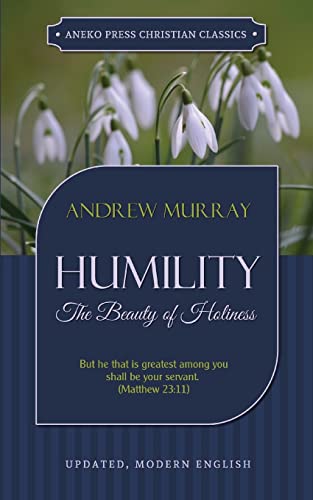 Humility: The Beauty of Holiness (Updated and Annotated) von Aneko Press