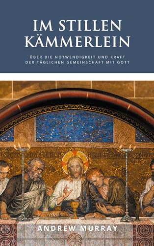 Im stillen Kämmerlein: Über die Notwendigkeit und Kraft der täglichen Gemeinschaft mit Gott Im stillen Kämmerlein: Über die Notwendigkeit und Kraft der täglichen Gemeinschaft mit Gott