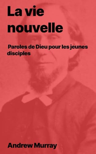 La vie nouvelle: Paroles de Dieu pour les jeunes disciples von Independently published