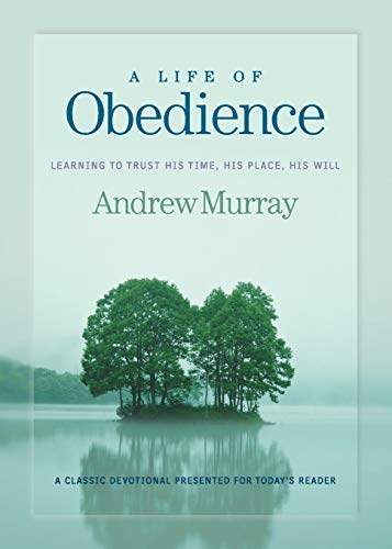 Life of Obedience: Learning to Trust His Time, His Place, His Will Life of Obedience: Learning to Trust His Time, His Place, His Will