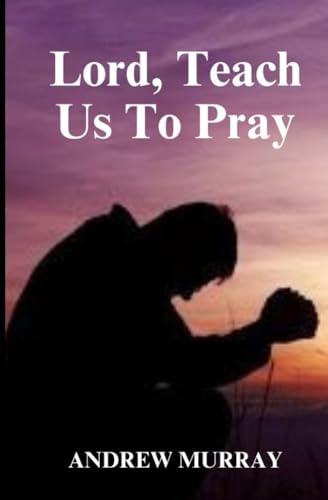 Lord, Teach Us To Pray von Independently published