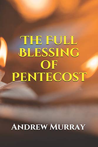 The Full Blessing of Pentecost (Collected Works of Andrew Murray, Band 30) von Independently Published