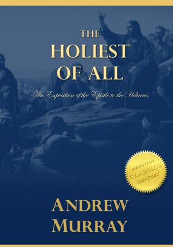 The Holiest of All: An Exposition of the Epistle to the Hebrews von Independently published