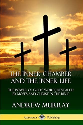 The Inner Chamber and the Inner Life: The Power of Gods Word, Revealed by Moses and Christ in the Bible von Lulu