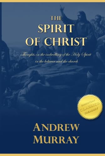 The Spirit of Christ: Thoughts on the indwelling of the Holy Spirit in the believer and the church von Independently published