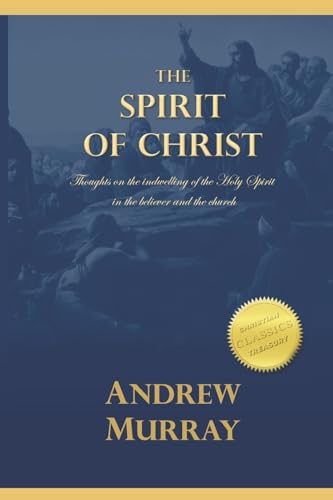 The Spirit of Christ: Thoughts on the indwelling of the Holy Spirit in the believer and the church von CREATESPACE