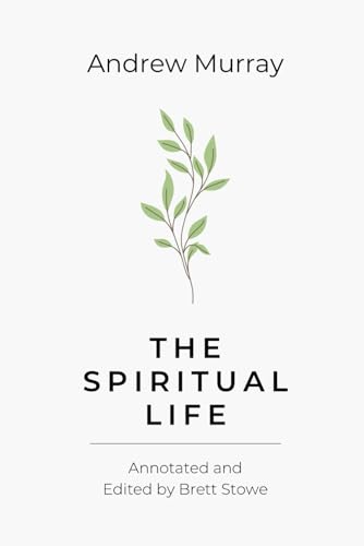 The Spiritual Life (Annotated): A Series of Lectures Delivered Before the Students of the Moody Bible Institute, Chicago von Independently published