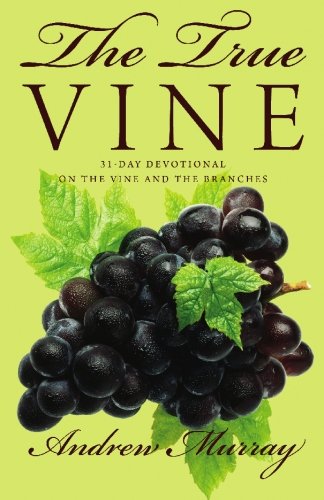 The True Vine: 31-Day Devotional on the Vine and the Branches