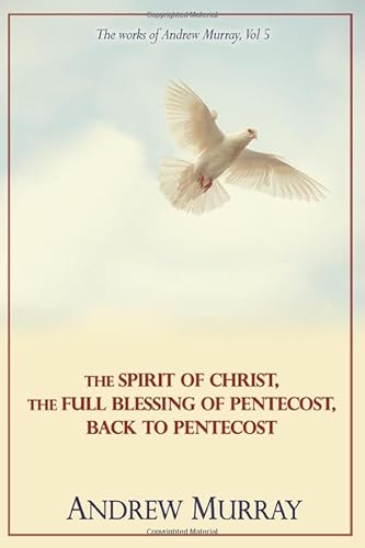 The Works of Andrew Murray, Vol 5: The Spirit of Christ, The Full Blessing of Pentecost, Back to Pentecost