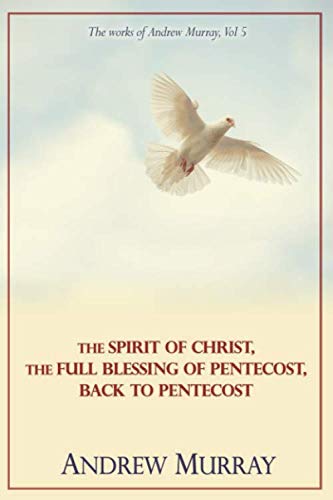 The Works of Andrew Murray, Vol 5: The Spirit of Christ, The Full Blessing of Pentecost, Back to Pentecost