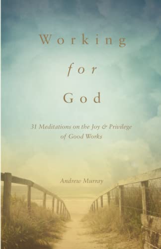 Working for God: 31 Meditations on the Joy & Privilege of Good Works von Independently published