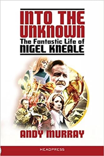 Into The Unknown: The Fantastic Life of Nigel Kneale von Headpress