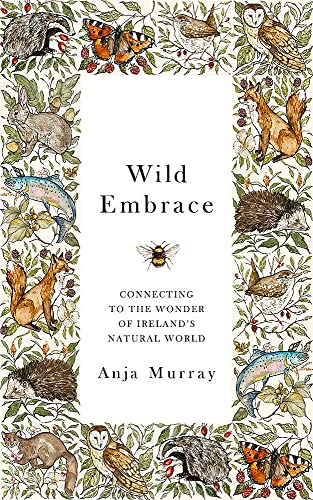 Wild Embrace: Connecting to the Wonder of Ireland's Natural World von Hachette Books Ireland