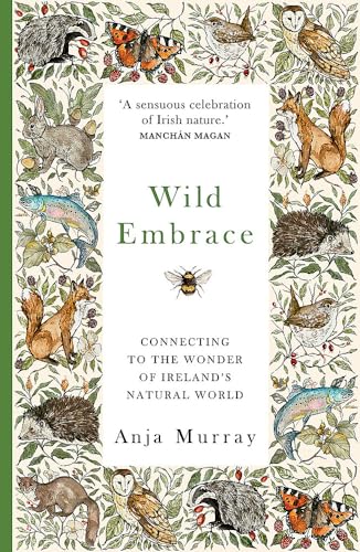 Wild Embrace: Connecting to the Wonder of Ireland's Natural World Wild Embrace: Connecting to the Wonder of Ireland's Natural World von Hachette Books Ireland