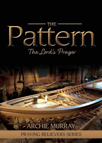The Pattern: The Lord's Prayer (Praying Believers, Band 2) von Word Alive Press