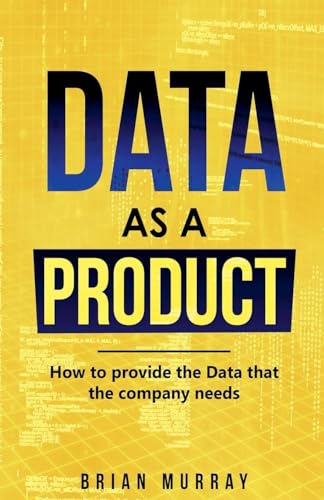 Data as a Product: How to Provide the Data That the Company Needs von May Reads