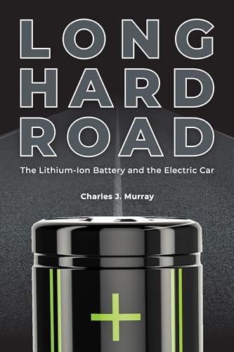Long Hard Road: The Lithium-Ion Battery and the Electric Car von Purdue University Press