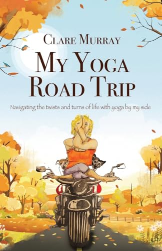 My Yoga Road Trip: Navigating the twists and turns of life with yoga by my side von Grosvenor House Publishing Ltd