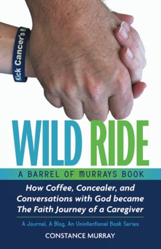 Wild Ride: How Coffee, Concealer, and Conversations with God became The Faith Journey of a Caregiver von WestBow Press
