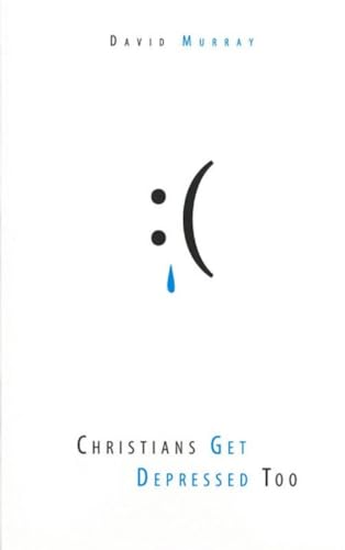 Christians Get Depressed Too: Hope and Help for Depressed People von Reformation Heritage Books