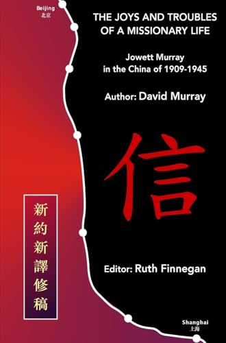 The Joys and Troubles of a Missionary Life: Jowett Murray in the China of 1909-1945 von callender press