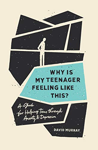 Why Is My Teenager Feeling Like This?: A Guide for Helping Teens Through Anxiety and Depression von Crossway Books