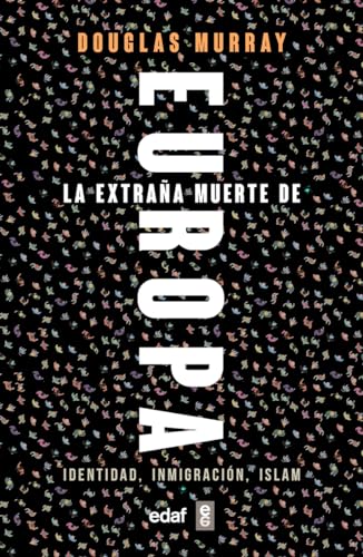 La Extrana Muerte de Europa. Inmigracion, Identidad, Islam: Identidad, Inmigración, Islam