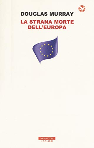 La strana morte dell'Europa. Immigrazione, identità, Islam (I colibrì) von Neri Pozza
