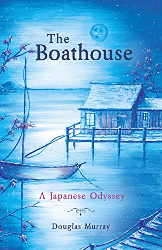 The Boathouse: A Japanese Odyssey von Malcolm Down Publishing Limited