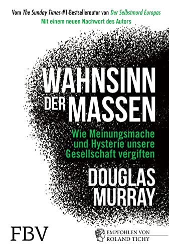 Wahnsinn der Massen: Wie Meinungsmache und Hysterie unsere Gesellschaft vergiften – mit einem neuen Nachwort des Autors Wahnsinn der Massen: Wie Meinungsmache und Hysterie unsere Gesellschaft vergiften – mit einem neuen Nachwort des Autors