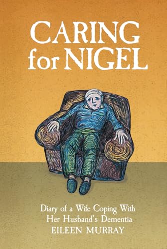 Caring For Nigel: Diary of a Wife Coping With Her Husband's Dementia von Murray Books