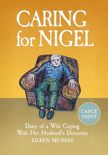Caring for Nigel: Diary of a Wife Coping With Her Husband's Dementia
