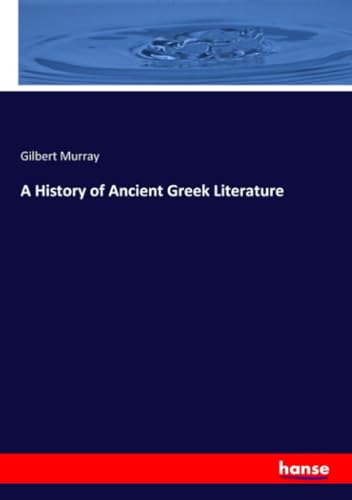 A History of Ancient Greek Literature von hansebooks
