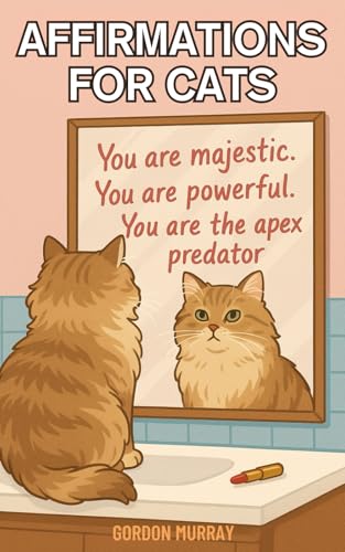 Affirmations for Cats: Daily Pawsitive Vibes for Cats Who Know They're Better Than You von Independently published