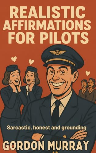 Realistic Affirmations for Pilots: Your Daily Dose of Sarcasm with a Side of Burnout von Independently published