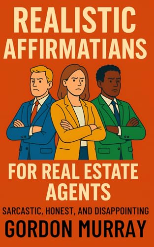 Realistic Affirmations for Real Estate Agents: A Sarcastic Gag Book of Affirmations for Surviving Clients, Closings, and Commission Chaos von Independently published